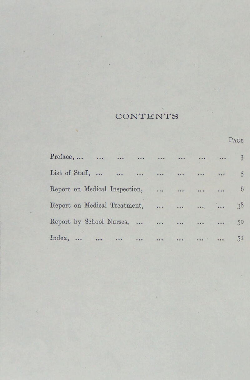 CONTENTS Preface, List of Staff, Report on Medical Inspection, Report on Medical Treatment, Report by School Nurses, ...