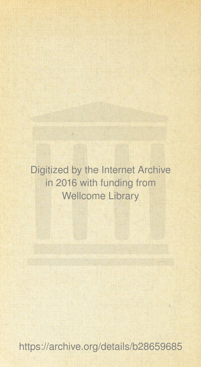 Digitized by the Internet Archive in 2016 with funding from Wellcome Library 4 https://archive.org/details/b28659685