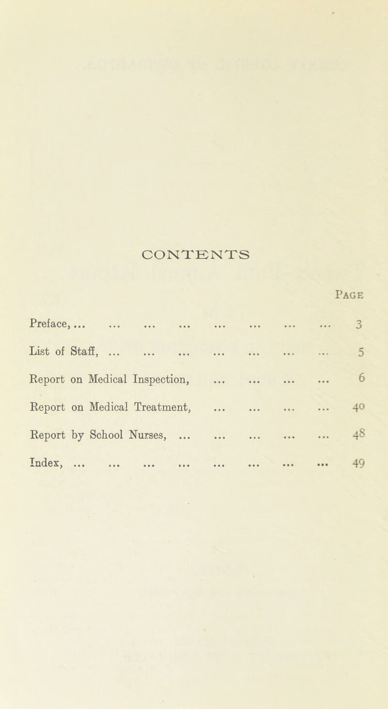 CONTENTS Preface, List of Staff, Report on Medical Inspection, Report on Medical Treatment, Report by School Nurses, ... Index, ... ... ... ...