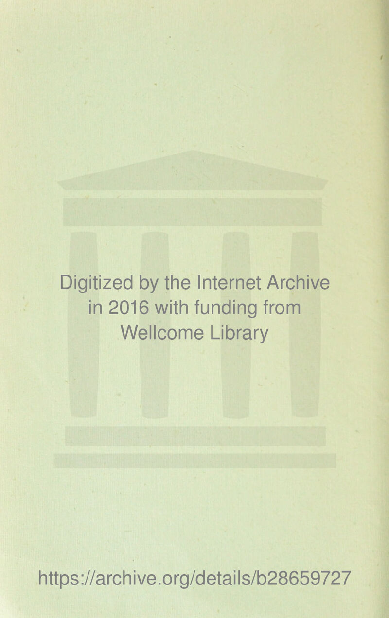 Digitized by the Internet Archive in 2016 with funding from Wellcome Library https://archive.org/details/b28659727