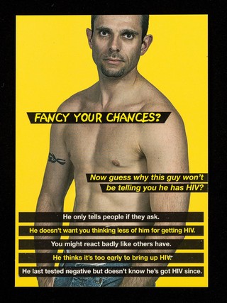 Fancy your chances? : now guess why this guy won't be telling you he has HIV? / Terrence Higgins Trust, LADS, C.L.A.S.H., London Gay Men's HIV Prevention Partnership, MetroM8.