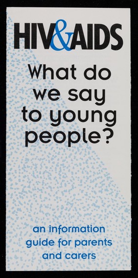 HIV&AIDS : what do we say to young people? : an information guide for parents and carers / Lewisham Education, Lewisham Social Services.