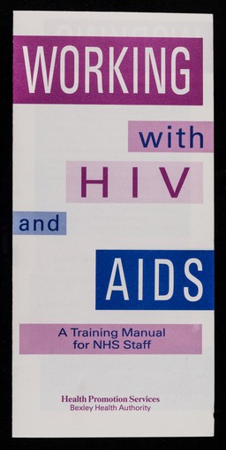 Working with HIV and AIDS : a training manual for NHS staff / Health Promotion Services, Bexley Health Authority.