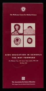 AIDS education in schools, the way forward : The Wellcome Trust, 183 Euston Road, London, NW1 2BE, 8th May 1993.