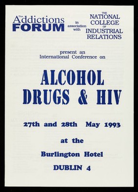 The Addictions Forum in association with The National College of industrial Relations present an international conference on alcohol drugs & HIV : 27th and 28th May 1993 at the Burlington Hotel Dublin 4.