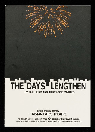 The days lengthen : by one hour and thirty-one minutes : hetero friendly comedy : Tristan Bates Theatre, 1a Tower Street London WC2 ...