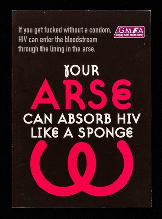 Your arse can absorb HIV like a sponge : if you get fucked without a condom HIV can enter the bloodstream through the lining in the arse / GMFA.