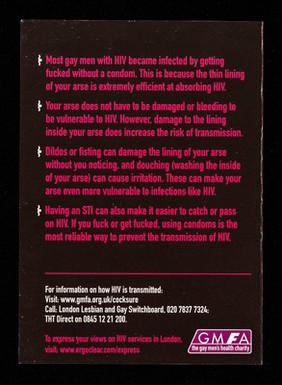 Your arse can absorb HIV like a sponge : if you get fucked without a condom HIV can enter the bloodstream through the lining in the arse / GMFA.