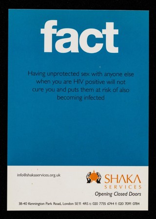 Myth, I have been told that if you have sex with 10 teenage virgins you will be cured of HIV : Fact, having unprotected sex with anyone else when you are HIV positive will not cure you and puts them at risk of also becoming infected / Shaka Services.