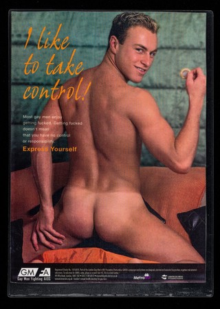 I like to take control : most gay men enjoy getting fucked. Getting fucked doesn't mean that you have no control or reponsibility. Express yourself / GMFA, MetroM8, London Gay Men's HIV Prevention Partnership.