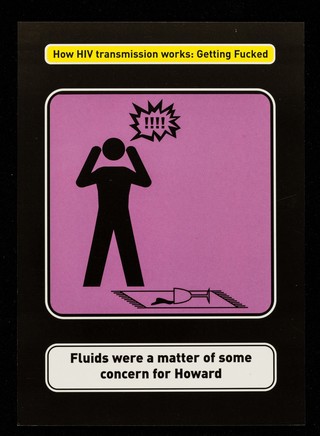How HIV transmission works: getting fucked : fluids were a matter of some concern for Howard / GMFA, London Gay Men's HIV Prevention Partnership, MetroM8.