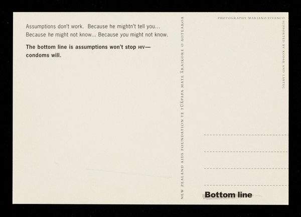 He didn't ask me to use a condom, he must be positive like me : he didn't use a condom, he must be negative like me / New Zealand AIDS Foundation ; photography Mariano Vivanco.