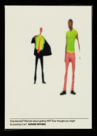 Unprotected? Worried about getting HIV? : Ever thought you might be passing it on? Assume nothing / designed and produced by Spencer Landau ; photography by Peter Dazeley.