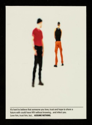 It's hard to believe that someone you love, trust and hope to share a future with could have HIV without knowing... and infect you : Love him, trust him, but ... assume nothing / designed and produced by Spencer Landau ; photography by Peter Dazeley.