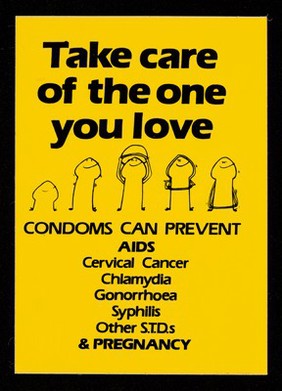 Take care of the one you love : condoms can prevent AIDS, cervical cancer, chlamydia, gonorrhoea, syphilis, other S.T.D.s & pregnancy.