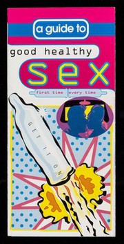 A guide to good healthy sex : first time, every time : get it on / Durex Information Service for Sexual Health.