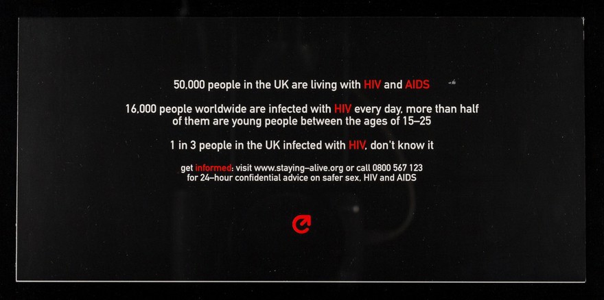 Weapon of mass protection : every 6 seconds someone is infected with HIV : You've heard of AIDS. You've heard of HIV. Think you're not at risk? Are you positive? / Staying alive, www.staying-alive.org.