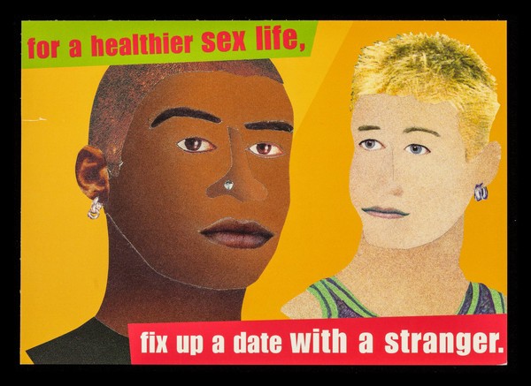 For a healthier sex life, fix up a date with a stranger ... / aTerrence Higgins Trust.