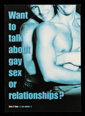 Want to talk about gay sex or relatonships? : Face 2 Face <sex advice> / aTerrence Higgins Trust.