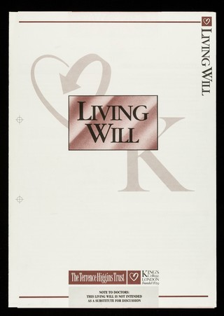 Living will : note to doctors: this living will is not intended as a substitute for discussion / Terrence Higgins Trust, King's College London, Centre of Medical Law and Ethics.