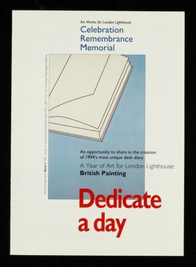 Dedicate a day : an opportunity to share in the creation of 1994's most unique desk diary : A year of art for London Lighthouse: British painting / London Lighthouse.