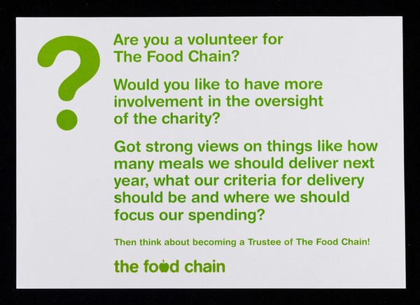 Are you a volunteer for The Food Chain : would you like to have more involvement in the oversight of the charity? ... the think about becoming a trustee of the Food Chain! / The Food Chain.