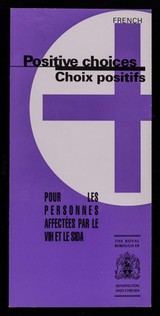 Positive choices : choix positifs : pour les personnes affectées par le VIH et le SIDA / The Royal Borough of Kensington and Chelsea.