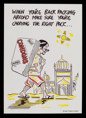 When you're back packing abroad make sure you're carrying the right pack... : condoms / NPL, The Naz Project, an HIV/AIDS service for the South Asian, Middle Eastern & North African communities ; illustrations by Gas Coley.