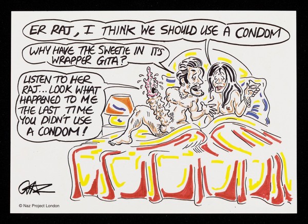 Er Raj, I think we should use a condom : Why have a sweetie in it's wrapper Gita? : Listen to her Raj ... look what happened to me the last time you didn't use a condom! / NPL, The Naz Project, an HIV/AIDS service for the South Asian, Middle Eastern & North African communities ; illustrations by Gas Coley.