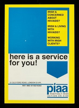 Irish & concerned about HIV/AIDS? Irish & living with HIV/AIDS? Working with Irish clients? : here is a service for you! / Postively Irish Action on AIDS (PIAA).