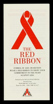 The red ribbon : symbol of AIDS awareness : wear a ribbon to show your commitment to the fight against AIDS : promoted in the UK by the World AIDS Day steering group / produced by the National AIDS Trust on behalf of the World AIDS Day steering group with the support of the Health Education Authority.