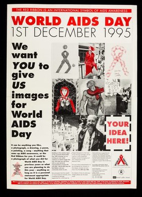 World AIDS Day 1st December 1995 : we want you to give us images for World AIDS Day / Health Education Authority, National AIDS Trust ; co-ordinated by Keith Winestein, WAD Co-ordinator and assisted by John Bentham, at the National AIDS Trust.