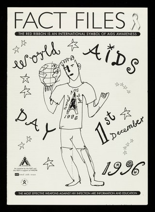 Fact files : World AIDS Day 1st December 1996 : the red ribbon is an international symbol of AIDS awareness : the most effective weapons against HIV are information and education / WAD Project, Health Education Authority, National AIDS Trust.