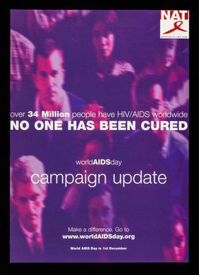 Over 34 million people have HIV/AIDS worldwide, no one has been cured : b WorldAIDSday campaign update / c NAT (National AIDS Trust).