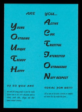 Are you... : young, outgoing, unique, trendy, happy, active, cool, trustful, interested, outrageous, nuff respect : if so you are ideal for us / Youth Action, The HIV Network.