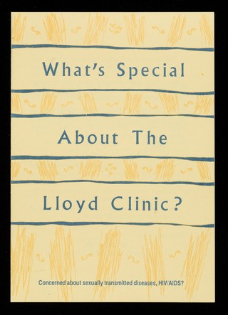 What's s special about the Lloyd Clinic? : concerned about sexually transmitted diseases, HIV/AIDS? / text by the Department of Genito-Urinary Medicine, Guys Hospital, London ; design by the Health Promotion Unit of Lewisham & North Southwark District.
