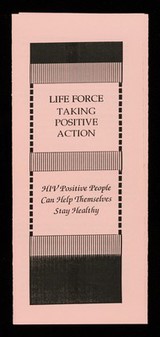 Life force : taking positive action : HIV positive people can help themselves stay healthy / text by Jane Elven ; layout by Amy Adams Ellerman.