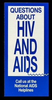 Questions about HIV and AIDS : call us at National AIDS Helplines / issued by the United Kingdom Health Departments.