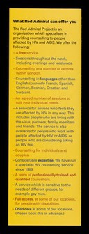 Affected by HIV or AIDS? : The Red Admiral Project, a free counselling service for people affected by HIV and AIDS : 0171-835 1495.