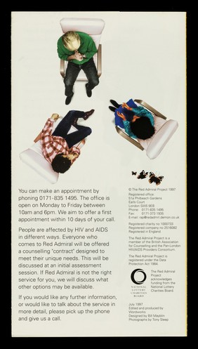 Affected by HIV or AIDS? : The Red Admiral Project, a free counselling service for people affected by HIV and AIDS : 0171-835 1495.