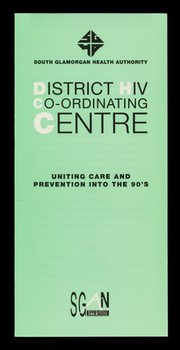 District HIV Co-ordinating Centre : uniting care and prevention into the 90's / South Glamorgan Health Authority, South Glamorgan AIDS Network.