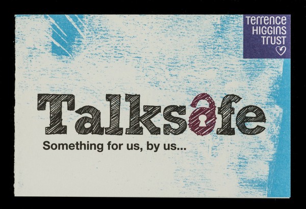 Talksafe : something for us, by us... want to talk? We're here to listen / Terrence Higgins Trust.