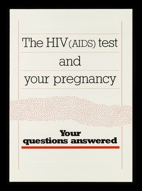 The HIV (AIDS) test and your pregnancy : your questions answered / St. Mary's Hospital Maternity Department.