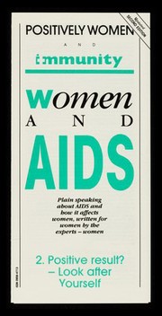 Women and AIDS : plain speaking about AIDS and how it affects women, written for women by the experts - women. 2, Positive result? - Look after yourself / Positively Women and Immunity.