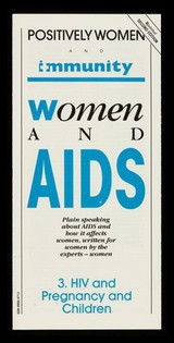 Women and AIDS : plain speaking about AIDS and how it affects women, written for women by the experts - women. 3, HIV and pregnancy and children / Positively Women and Immunity.