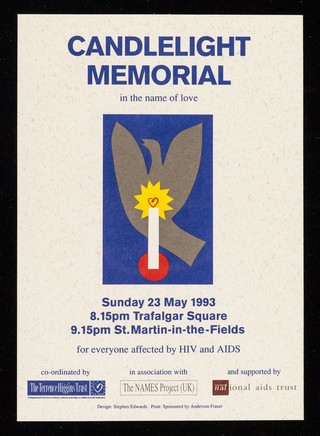 Candlelight memorial in the name of love : Sunday 23 May 1993, 8.15pm Trafalgar Square, 9.15pm St. Martin-in-the-Fields : for everyone affected by HIV and AIDS / co-ordinated by the Terrence Higgins Trust in association with The Name Project (UK) and supported by National AIDS Trust.