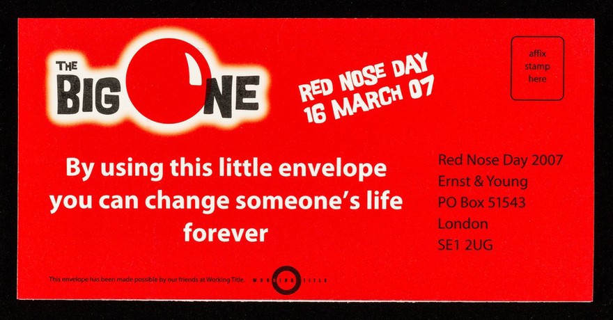 The Big One : Red Nose Day 16 March 07 : by using this little envelope you can change someone's life forever / Comic Relief.