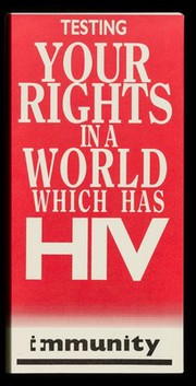 Testing : your rights in a world which has HIV / Immunity Publications Ltd.