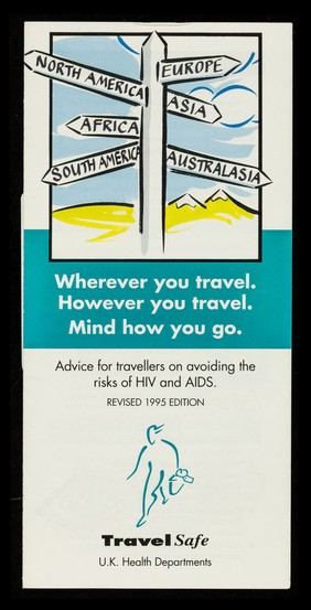 Wherever you travel. However you travel. Mind how you go : advice for travellers on avoiding the risks of HIV and AIDS / Travel Safe, U.K. Health Departments.