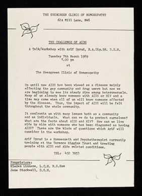 The challenge of AIDS : a talk/workshop with Arif Dyrud, B.A.Dip.Ed. D.S.H. : Tuesday 7th March 1989, 8.00pm at The Evergreen Clinic of Homoeopathy.